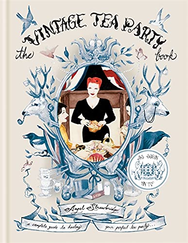 The Vintage Tea Party Book: A Complete Guide to Hosting Your Perfect Tea Party