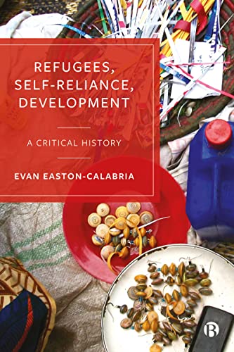 Refugees, Self-Reliance, Development : A Critical History