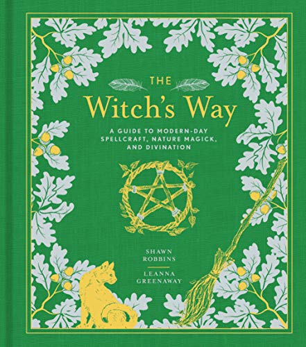 The Witch's Way: A Guide to Modern-Day Spellcraft, Nature Magick, and Divination: 4 (The Modern-Day Witch)
