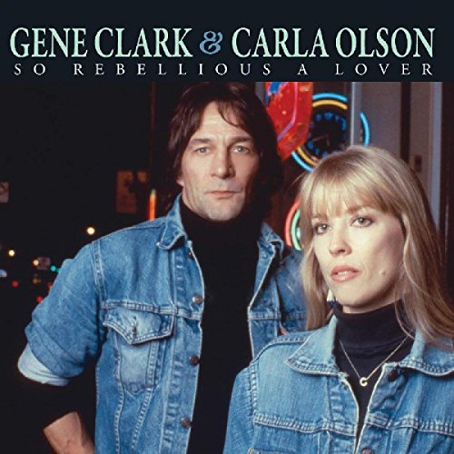 Gene Clark & Carla Olson - So Rebellious A Lover [CD]