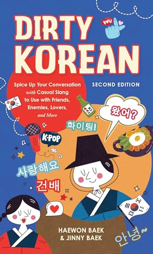 Dirty Korean: Second Edition : Spice Up Your Conversation with Casual Slang to Use with Your Friends, Enemies, Lovers, and More