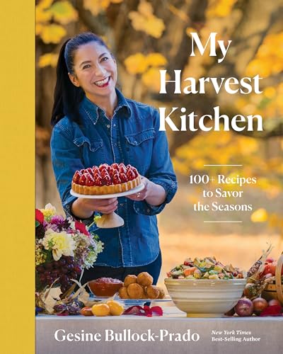 My Harvest Kitchen : 100+ Recipes to Savor the Seasons
