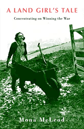 A Land Girl's Tale : Concentrating on Winning the War