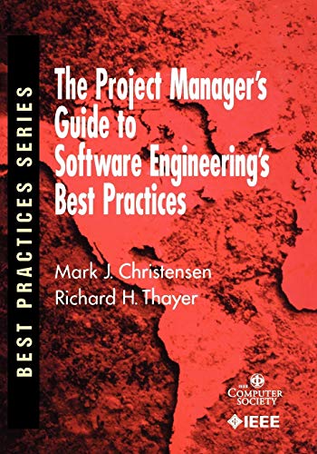 The Project Managers Guide to Software Engineerings Best Practices: Using and Implementing the IEEE Software Standards