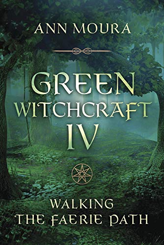 Green Witchcraft IV: Walking the Faerie Path (Green Witchcraft Series Series #9)