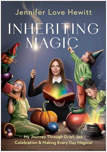 Inheriting Magic : My Journey Through Grief, Joy, Celebration, and Making Every Day Magical