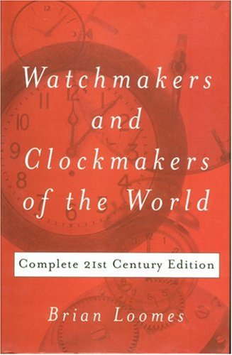 Watchmakers and Clockmakers of the World: Complete 21st Century Edition