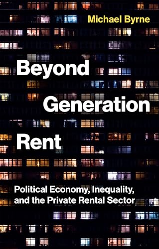 Beyond Generation Rent : Political Economy, Inequality, and the Private Rental Sector