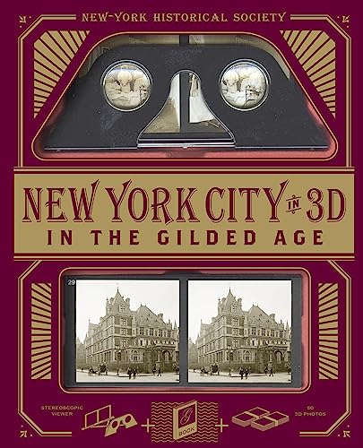 New York City In 3D In The Gilded Age : A Book Plus Stereoscopic Viewer and 50 3D Photos from the Turn of the Century