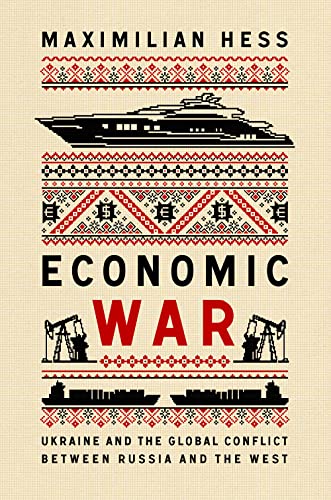Economic War : Ukraine and the Global Conflict between Russia and the West