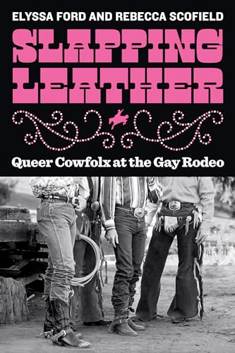Slapping Leather : Queer Cowfolx at the Gay Rodeo