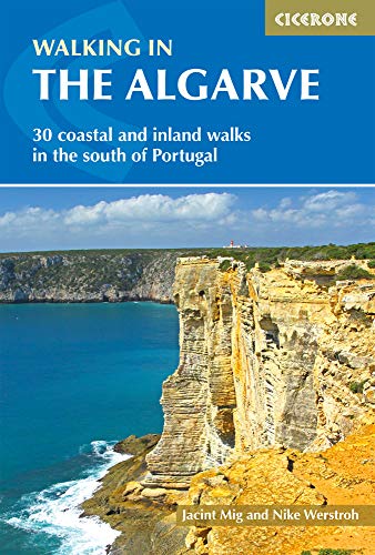 Walking in the Algarve: 33 walks in the south of Portugal including Serra de Monchique and Costa Vicentina (Cicerone Walking Guides): 30 Coastal and Inland Walks in the South of Portugal