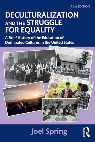 Deculturalization and the Struggle for Equality : A Brief History of the Education of Dominated Cultures in the United States