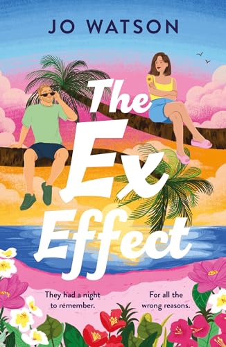 The Ex Effect : A spicy second-chance rom-com from the author of LOVE TO HATE YOU!