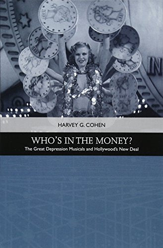 Who's in the Money?: The Great Depression Musicals and Hollywood s New Deal (Traditions in American Cinema)