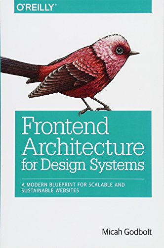Front-End Architecture: A Modern Blueprint for Scalable and Sustainable Design Systems: A Modern Blueprint for Scalable and Sustainable Websites