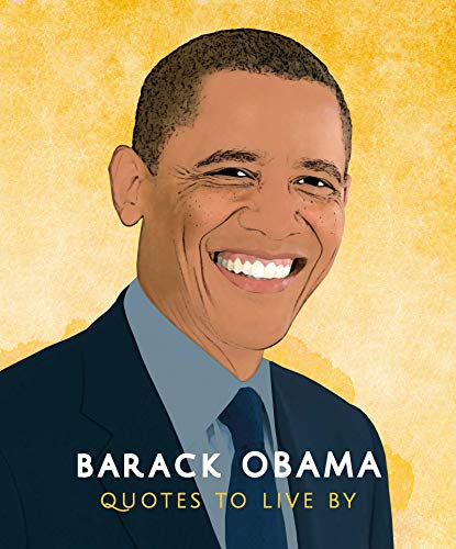 Barack Obama: Quotes to Live By: A Life-Affirming Collection of More Than 170 Quotes (Little Books of People)