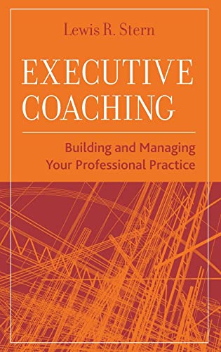 Executive Coaching: Building and Managing Your Professional Practice