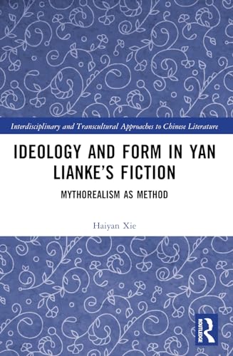 Ideology and Form in Yan Lianke’s Fiction : Mythorealism as Method