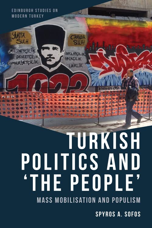 Turkish Politics and 'the People': Mass Mobilisation and Populism (Edinburgh Studies on Modern Turkey)