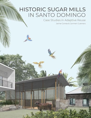 Historic Sugar Mills in Santo Domingo : Case Studies in Adaptive Reuse