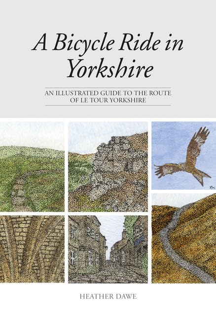 A Bicycle Ride in Yorkshire : An illustrated guide to the route of Le Tour Yorkshire