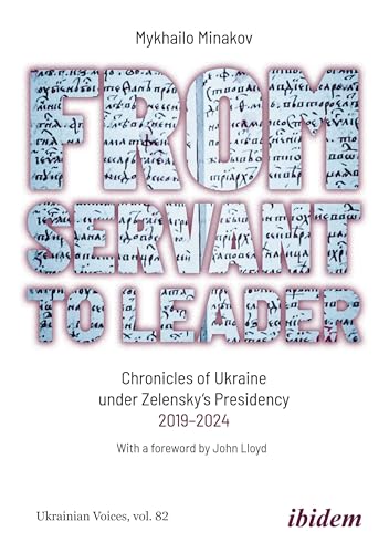 From Servant to Leader : Chronicles of Ukraine Under the Zelensky Presidency, 2019–2024