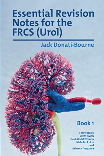 Essential Revision Notes for the FRCS (Urol) - Book 1: The essential revision book for candidates preparing for the Intercollegiate FRCS (Urol) examination