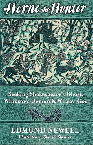 Herne The Hunter : Seeking Shakespeare’s Ghost, Windsor’s Demon, and Wicca’s God