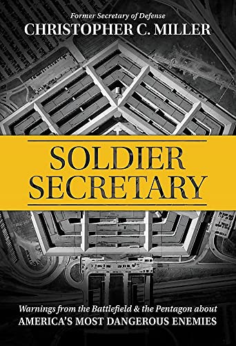 Soldier Secretary : Warnings from the Battlefield & the Pentagon about America’s Most Dangerous Enemies