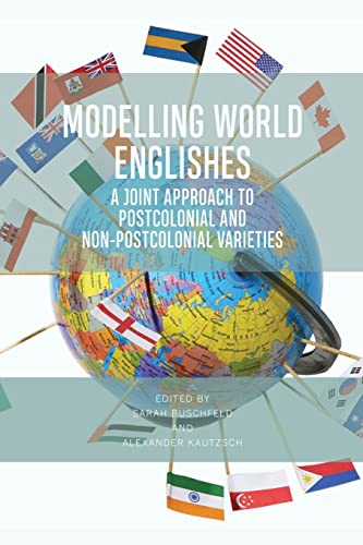 Modelling World Englishes : A Joint Approach to Postcolonial and Non-Postcolonial Varieties