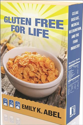 Gluten Free for Life : Celiac Disease, Medical Recognition, and the Food Industry