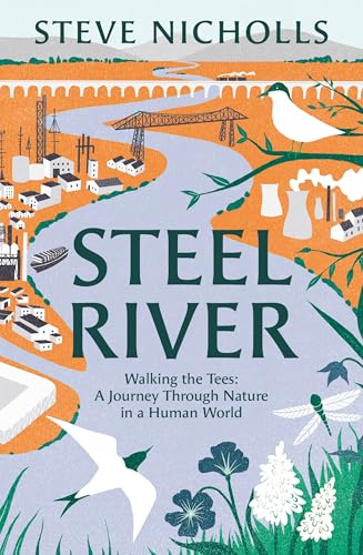 Steel River : Walking the Tees – A Journey Through Nature in a Human World