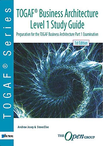 Togaf(r) Business Architecture Level 1 Study Guide: Preparation for the Togaf Business Architecture Part 1 Examination (Open Group Series)