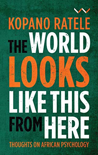 The World Looks Like This from Here : Thoughts on African Psychology