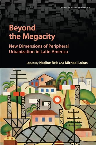 Beyond the Megacity : New Dimensions of Peripheral Urbanization in Latin America