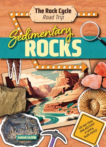 Sedimentary Rocks : Hit the Road and Discover a World That Rocks!