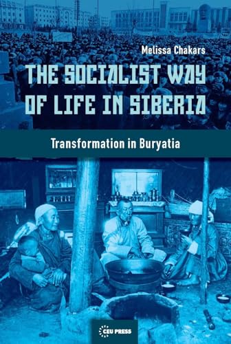 The Socialist Way of Life in Siberia : Transformation in Buryatia