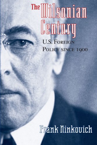 The Wilsonian Century: U.S. Foreign Policy Since 1900