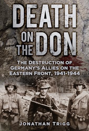 Death on the Don : The Destruction of Germany's Allies on the Eastern Front, 1941-44