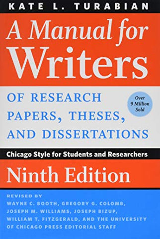 A Manual for Writers of Research Papers, Theses, and Dissertations, Ninth Edition: Chicago Style for Students and Researchers (Chicago Guides to Writing, Editing, and Publishing)