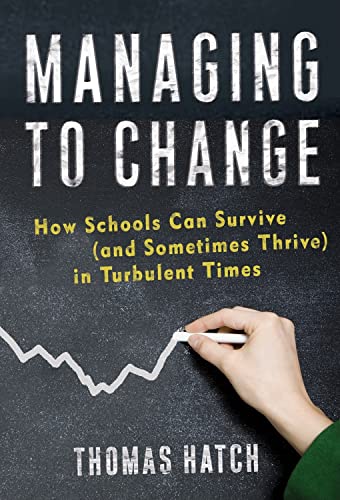 Managing to Change : How Schools Can Survive (and Sometimes Thrive) in Turbulent Times