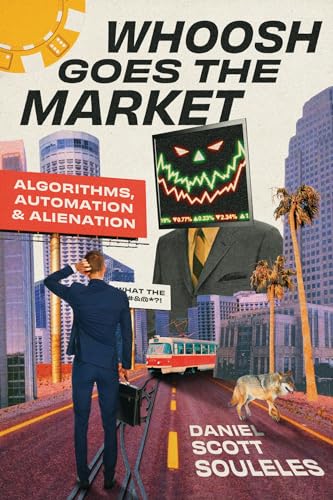 Whoosh Goes the Market : Algorithms, Automation, and Alienation