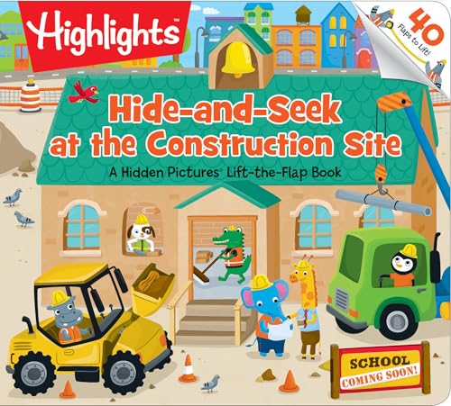 Hide-and-Seek at the Construction Site: A Hidden Pictures (R) Lift-the-Flap book