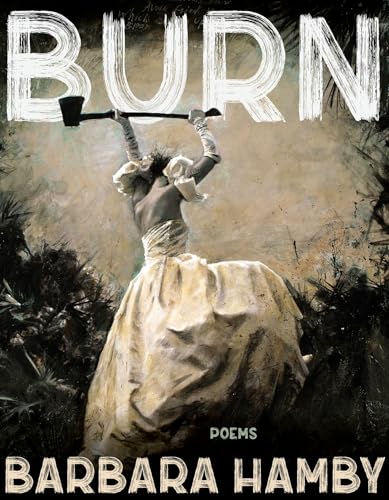 Book cover: "Burn" by Barbara Hamby, featuring a woman with an axe.