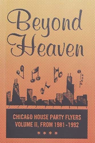 BEYOND HEAVEN : CHICAGO HOUSE PARTY FLYERS — VOLUME II, FROM 1981-1992 : 2