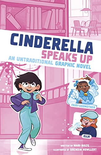 Cinderella Speaks Up: An Untraditional Graphic Novel (I Fell into a Fairy Tale)