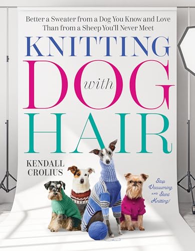 Knitting with Dog Hair : Better a Sweater from a Dog You Know and Love Than from a Sheep You'll Never Meet
