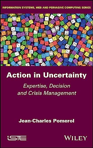 Action in Uncertainty : Expertise, Decision and Crisis Management