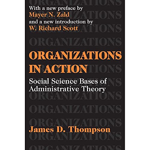 Organizations in Action: Social Science Bases of Administrative Theory (Classics in Organization & Management Series)
